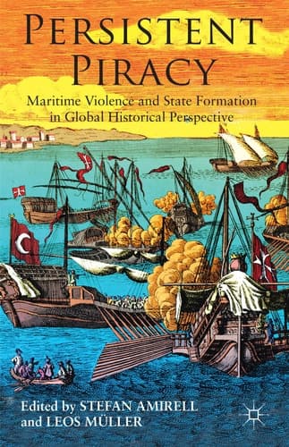 Persistent Piracy Maritime Violence and State-Formation in Global Historical Perspective