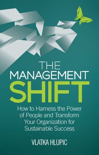 The Management Shift How to Harness the Power of People and Transform Your Organization For Sustainable Success