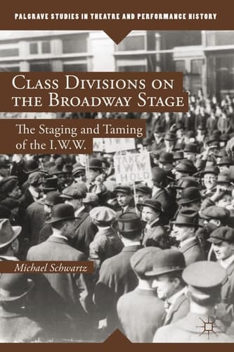 Class Divisions on the Broadway Stage The Staging and Taming of the I.W.W.