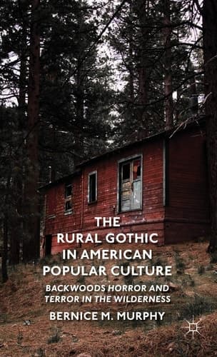 The Rural Gothic in American Popular Culture Backwoods Horror and Terror in the Wilderness