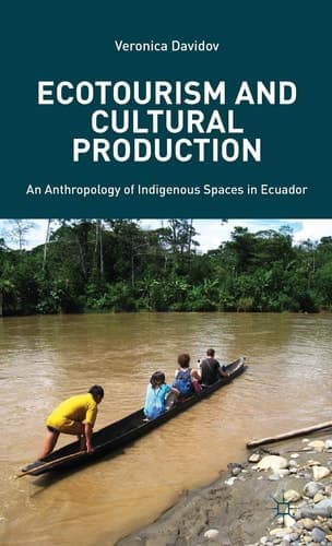 Ecotourism and Cultural Production An Anthropology of Indigenous Spaces in Ecuador