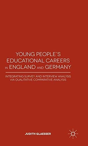 Young People's Educational Careers in England and Germany Integrating Survey and Interview Analysis via Qualitative Comparative Analysis