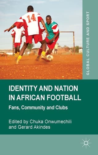 Identity and Nation in African Football Fans, Community and Clubs