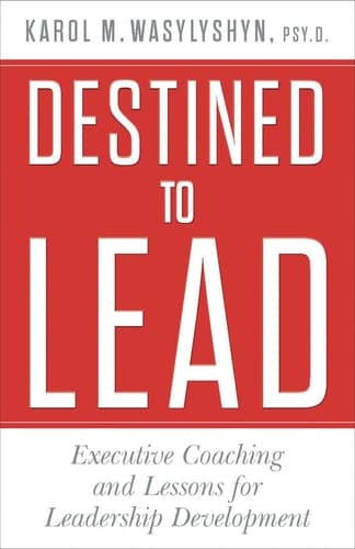 Destined to Lead Executive Coaching and Lessons for Leadership Development