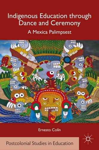 Indigenous Education through Dance and Ceremony A Mexica Palimpsest
