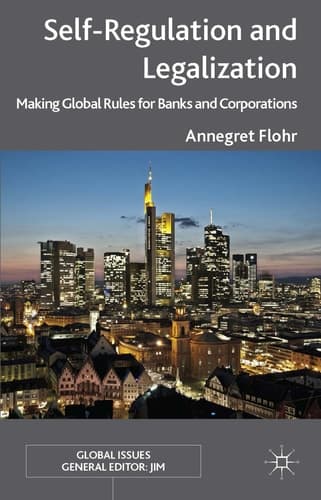Self-Regulation and Legalization Making Global Rules for Banks and Corporations