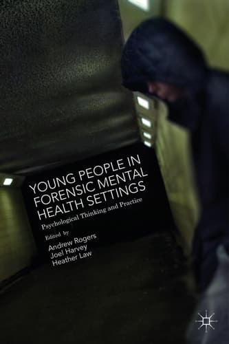 Young People in Forensic Mental Health Settings Psychological Thinking and Practice