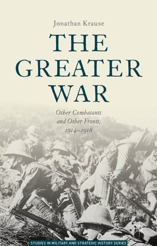 The Greater War Other Combatants and Other Fronts, 1914-1918
