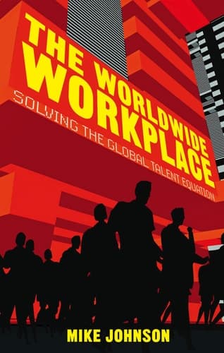 The Worldwide Workplace Solving the Global Talent Equation