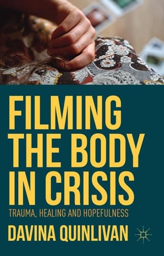 Filming the Body in Crisis Trauma, Healing and Hopefulness