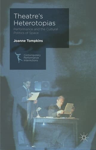 Theatre's Heterotopias Performance and the Cultural Politics of Space