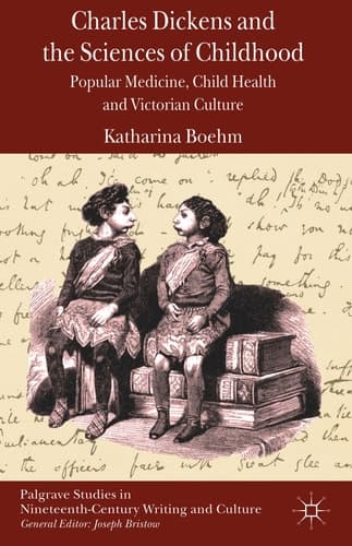 Charles Dickens and the Sciences of Childhood Popular Medicine, Child Health and Victorian Culture