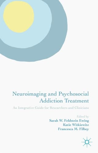 Neuroimaging and Psychosocial Addiction Treatment An Integrative Guide for Researchers and Clinicians