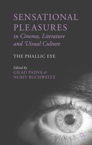 Sensational Pleasures in Cinema, Literature and Visual Culture The Phallic Eye