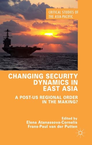 Changing Security Dynamics in East Asia A Post-US Regional Order in the Making?