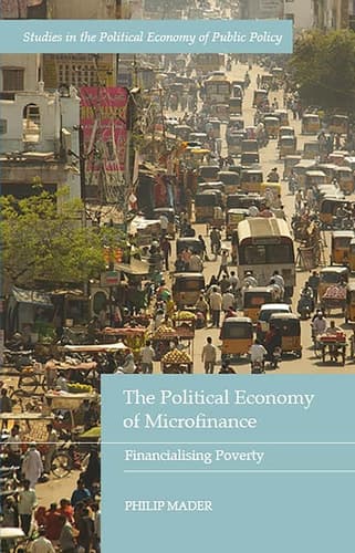 The Political Economy of Microfinance Financializing Poverty