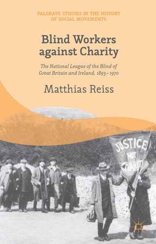 Blind Workers against Charity The National League of the Blind of Great Britain and Ireland, 1893-1970