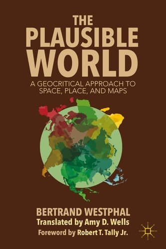 The Plausible World A Geocritical Approach to Space, Place, and Maps