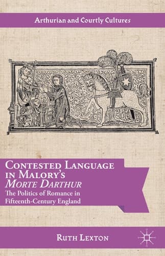 Contested Language in Malory's Morte Darthur The Politics of Romance in Fifteenth-Century England