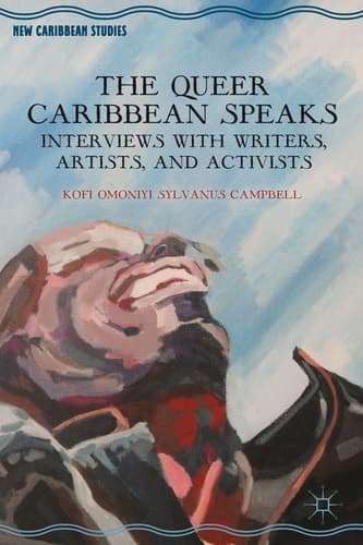 The Queer Caribbean Speaks Interviews with Writers, Artists, and Activists