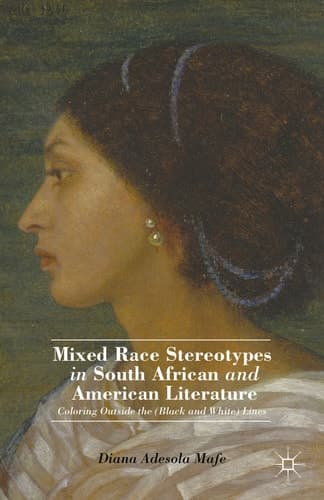 Mixed Race Stereotypes in South African and American Literature Coloring Outside the (Black and White) Lines