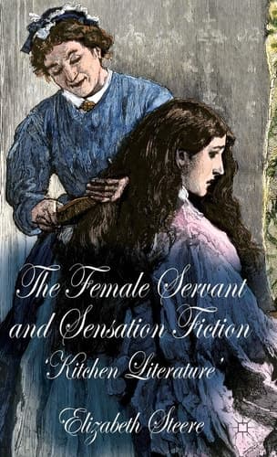 The Female Servant and Sensation Fiction 'Kitchen Literature'