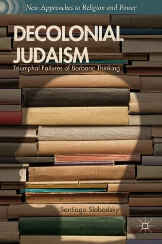 Decolonial Judaism Triumphal Failures of Barbaric Thinking