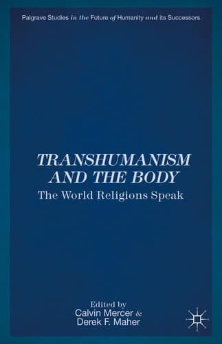 Transhumanism and the Body The World Religions Speak