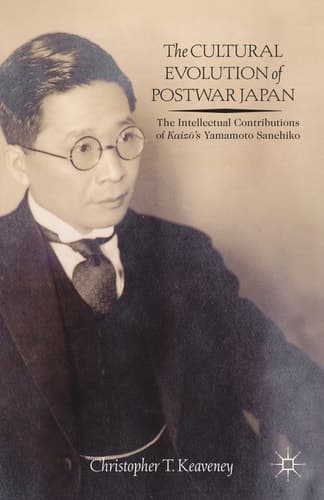 The Cultural Evolution of Postwar Japan The Intellectual Contributions of Kaiz?’s Yamamoto Sanehiko