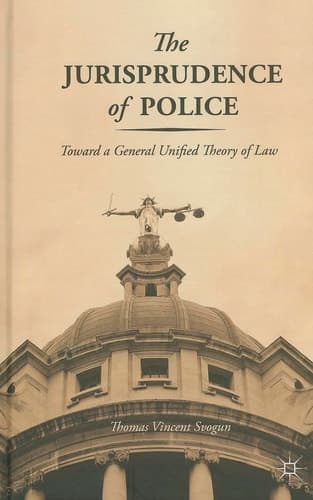The Jurisprudence of Police Toward a General Unified Theory of Law