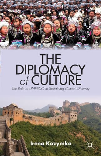 The Diplomacy of Culture The Role of UNESCO in Sustaining Cultural Diversity