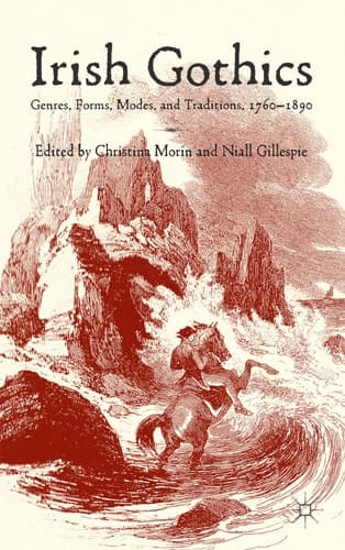 Irish Gothics Genres, Forms, Modes, and Traditions, 1760-1890