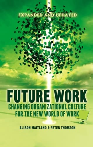 Future Work (Expanded and Updated) Changing organizational culture for the new world of work