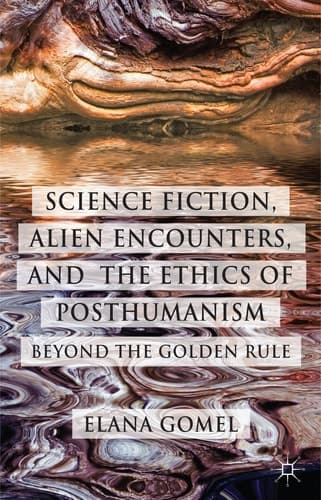 Science Fiction, Alien Encounters, and the Ethics of Posthumanism Beyond the Golden Rule