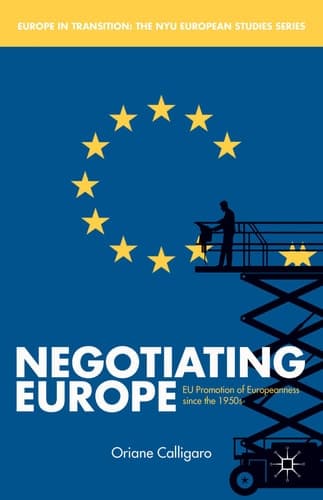 Negotiating Europe EU Promotion of Europeanness since the 1950s
