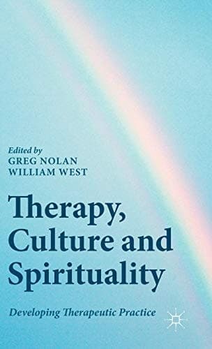 Therapy, Culture and Spirituality Developing Therapeutic Practice