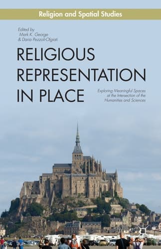 Religious Representation in Place Exploring Meaningful Spaces at the Intersection of the Humanities and Sciences