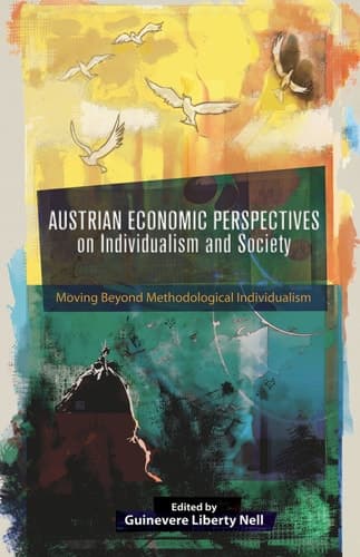 Austrian Economic Perspectives on Individualism and Society Moving Beyond Methodological Individualism