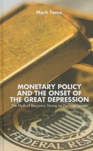 Monetary Policy and the Onset of the Great Depression The Myth of Benjamin Strong as Decisive Leader