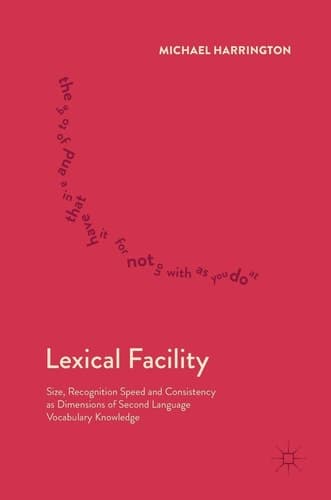Lexical Facility Size, Recognition Speed and Consistency as Dimensions of Second Language Vocabulary Knowledge
