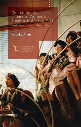 Contemporary Japanese Women’s Theatre and Visual Arts Performing Girls’ Aesthetics