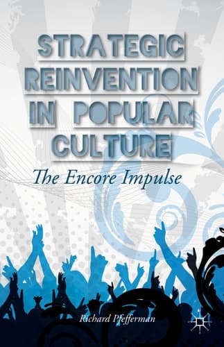Strategic Reinvention in Popular Culture The Encore Impulse
