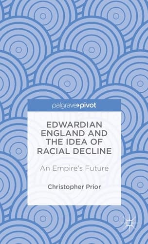 Edwardian England and the Idea of Racial Decline An Empire’s Future