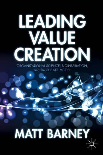 Leading Value Creation Organizational Science, Bioinspiration, and the Cue See Model