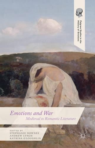 Emotions and War Medieval to Romantic Literature