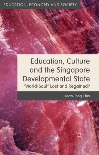 Education, Culture and the Singapore Developmental State World-Soul Lost and Regained?