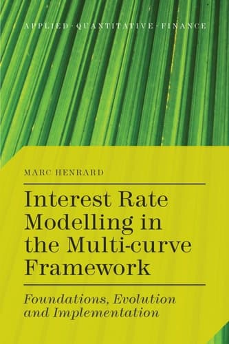 Interest Rate Modelling in the Multi-Curve Framework Foundations, Evolution and Implementation