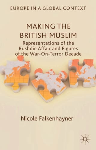 Making the British Muslim Representations of the Rushdie Affair and Figures of the War-On-Terror Decade