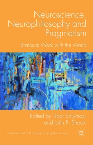Neuroscience, Neurophilosophy and Pragmatism Brains at Work with the World