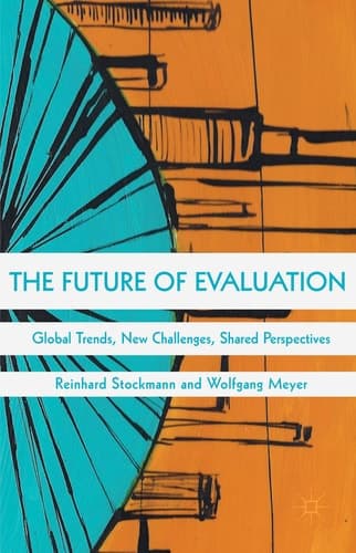 The Future of Evaluation Global Trends, New Challenges, Shared Perspectives